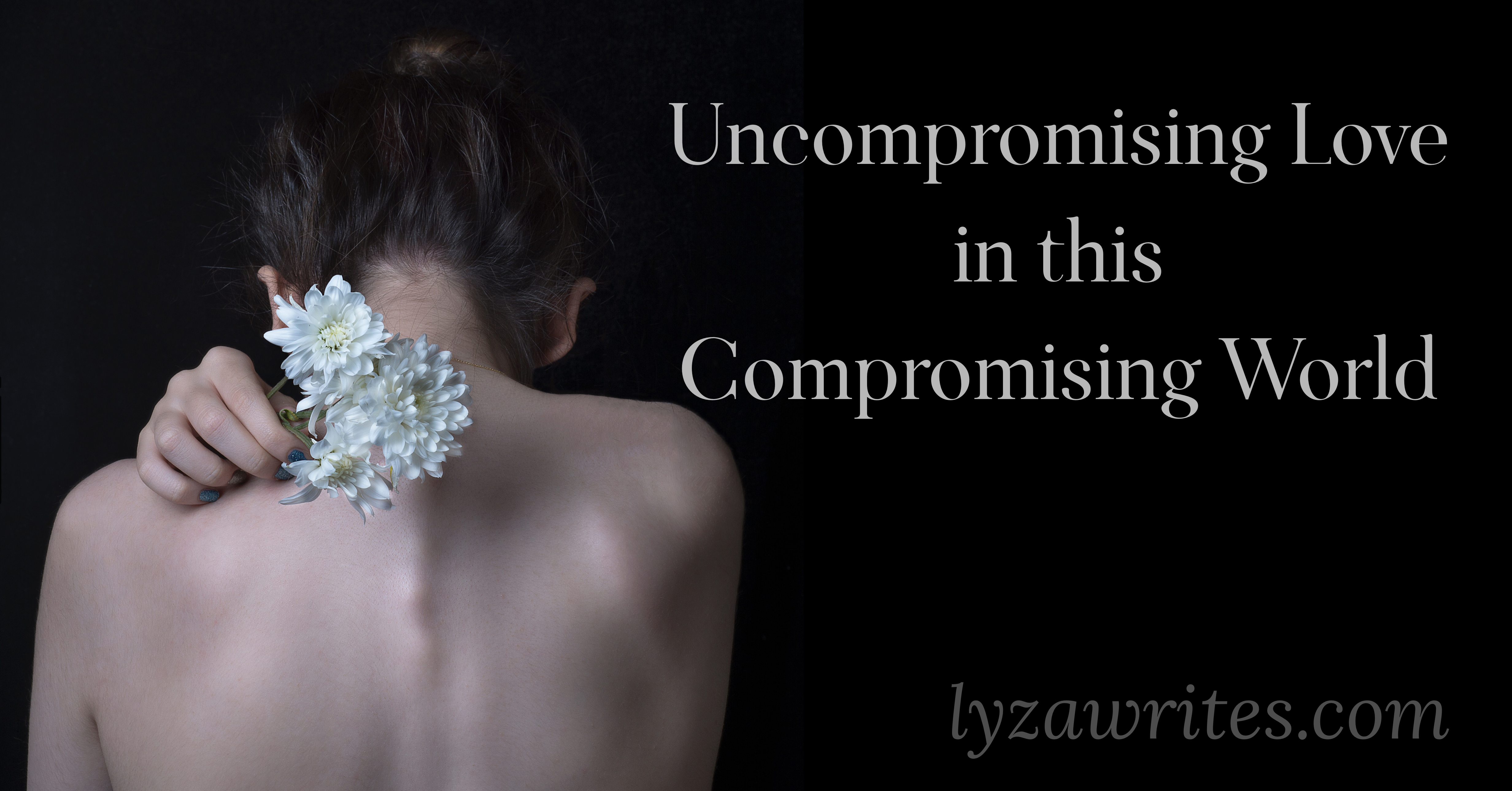 Uncompromising Love in this Compromising World