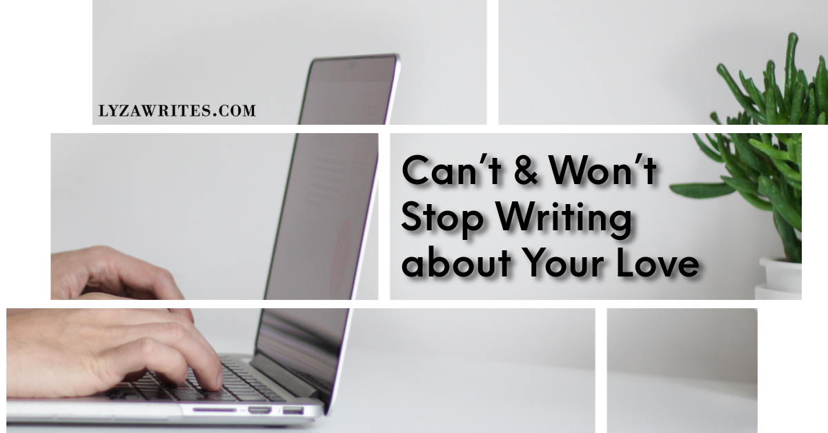 Can’t Stop Writing about Your Love