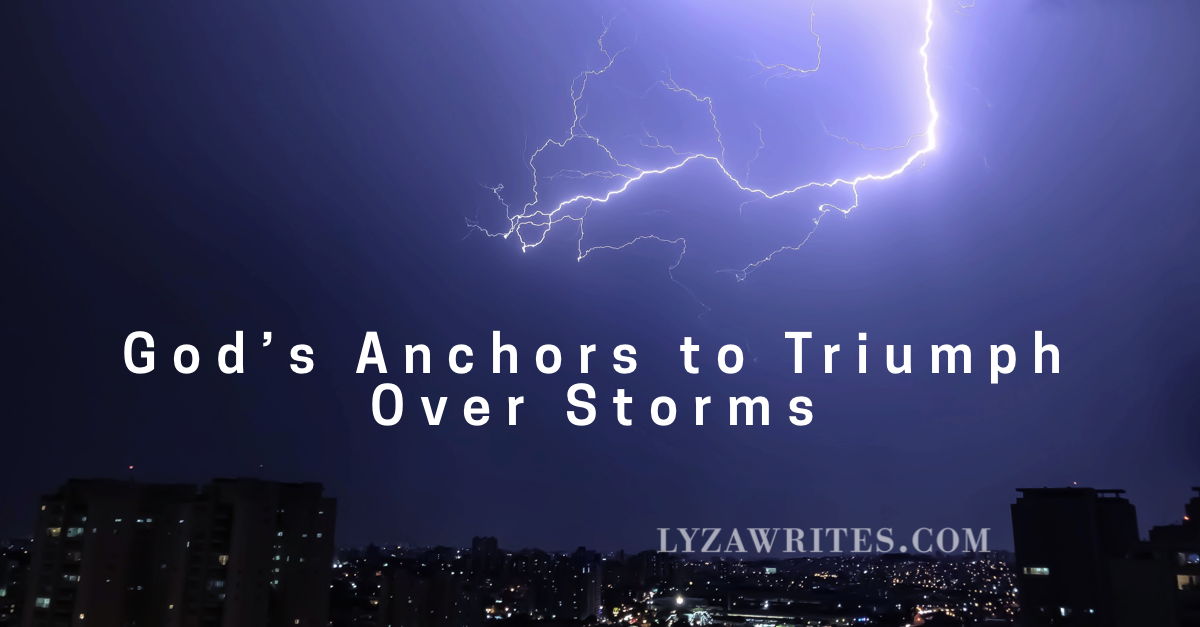 God’s Anchors to Triumph Over Storms