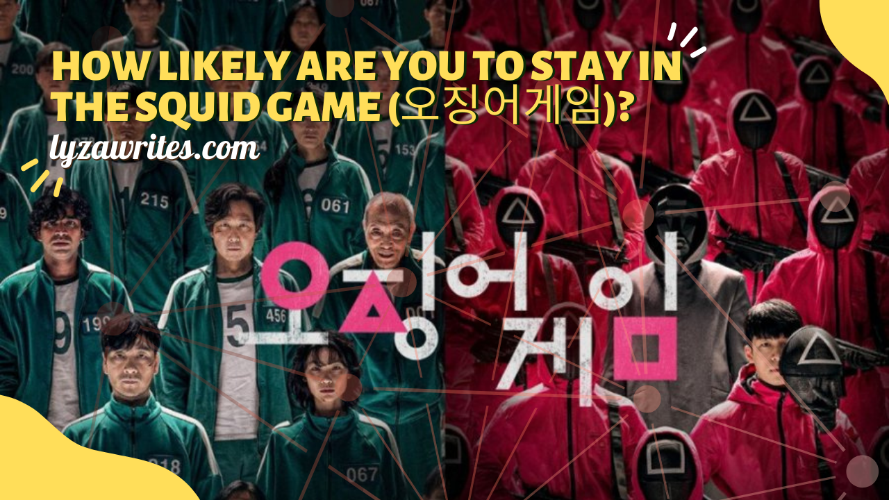 How Likely Are You to Stay in The Squid Game (오징어게임) | lyzawrites.com