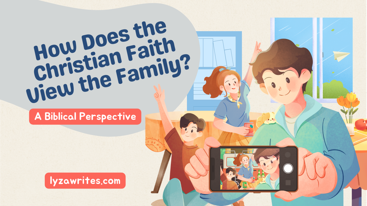How Does the Christian Faith View the Family? A Biblical Perspective